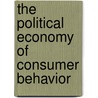 The Political Economy Of Consumer Behavior by Bruce Pietrykowski