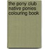 The Pony Club Native Ponies Colouring Book