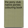 The Pony Club Native Ponies Colouring Book by Maggie Raynor