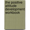 The Positive Attitude Development Workbook door Lyle Wildes