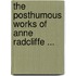 The Posthumous Works Of Anne Radcliffe ...