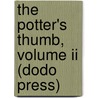 The Potter's Thumb, Volume Ii (Dodo Press) by Flora Annie Steel