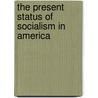 The Present Status Of Socialism In America by Jessie Wallace Hughan