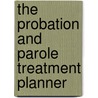 The Probation And Parole Treatment Planner door Brad M. Bogue