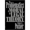 The Problematics Of Moral And Legal Theory by Richard A. Posner