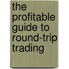 The Profitable Guide to Round-Trip Trading by eriksen stropp
