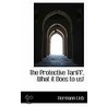 The Protective Tariff. What It Does To Us! by Hermann Lieb