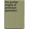 The Puritan Origins Of American Patriotism door George McKenna