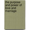 The Purpose And Power Of Love And Marriage door Myles Munroe