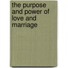 The Purpose And Power Of Love And Marriage by Myles Munroe