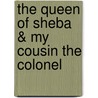 The Queen Of Sheba & My Cousin The Colonel by Thomas Bailey Aldrich