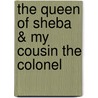 The Queen Of Sheba & My Cousin The Colonel door Thomas Bailey Aldrich