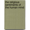 The Religious Sentiments Of The Human Mind door Daniel Greenleaf Thompson