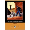 The Right Of American Slavery (Dodo Press) by T.W. Hoit