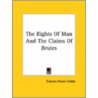 The Rights Of Man And The Claims Of Brutes by Frances Power Cobbe