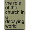The Role Of The Church In A Decaying World by Bewry Manasseh