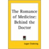 The Romance Of Medicine: Behind The Doctor door Logan Clendening