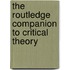 The Routledge Companion To Critical Theory