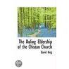 The Ruling Eldership Of The Chistan Church by David King