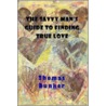 The Savvy Man's Guide To Finding True Love door Thomas Dunker