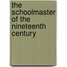 The Schoolmaster Of The Nineteenth Century door Onbekend