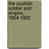 The Scottish Soldier And Empire, 1854-1902 door Edward M. Spiers