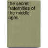 The Secret Fraternities Of The Middle Ages door Americo Palfrey Marras