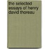 The Selected Essays Of Henry David Thoreau