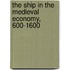 The Ship in the Medieval Economy, 600-1600