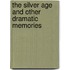 The Silver Age And Other Dramatic Memories