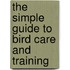 The Simple Guide To Bird Care And Training