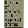 The Son of Porthos Or, the Death of Aramis by pere Alexandre Dumas