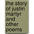 The Story Of Justin Martyr And Other Poems