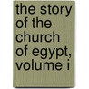 The Story Of The Church Of Egypt, Volume I by Edith Louisa Butcher