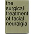 The Surgical Treatment Of Facial Neuralgia