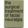 The Surgical Treatment Of Facial Neuralgia by Sir Jonathan Hutchinson