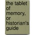 The Tablet Of Memory, Or Historian's Guide