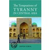 The Temptations Of Tyranny In Central Asia door David Lewis