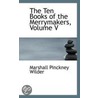 The Ten Books Of The Merrymakers, Volume V by Marshall Pinckney Wilder