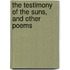 The Testimony Of The Suns, And Other Poems