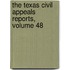The Texas Civil Appeals Reports, Volume 48