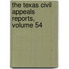 The Texas Civil Appeals Reports, Volume 54 door Appeals Texas. Court Of