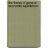 The Theory Of General Economic Equilibrium