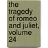 The Tragedy Of Romeo And Juliet, Volume 24