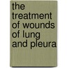 The Treatment Of Wounds Of Lung And Pleura door Eugenio Morelli