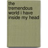 The Tremendous World I Have Inside My Head door Louis Begley