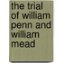 The Trial Of William Penn And William Mead