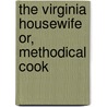 The Virginia Housewife Or, Methodical Cook by Mary Randolph