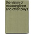 The Vision Of Macconglinne And Other Plays