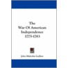 The War of American Independence 1775-1783 door John Malcolm Ludlow